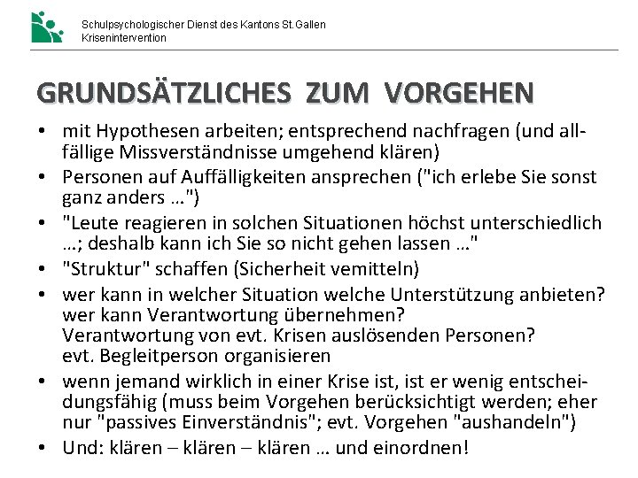 Schulpsychologischer Dienst des Kantons St. Gallen Krisenintervention GRUNDSÄTZLICHES ZUM VORGEHEN • mit Hypothesen arbeiten; Schulpsychologischer Dienst des Kantons St. Gallen Krisenintervention GRUNDSÄTZLICHES ZUM VORGEHEN • mit Hypothesen arbeiten;