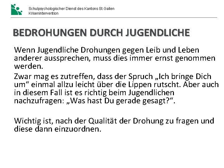 Schulpsychologischer Dienst des Kantons St. Gallen Krisenintervention BEDROHUNGEN DURCH JUGENDLICHE Wenn Jugendliche Drohungen gegen Schulpsychologischer Dienst des Kantons St. Gallen Krisenintervention BEDROHUNGEN DURCH JUGENDLICHE Wenn Jugendliche Drohungen gegen
