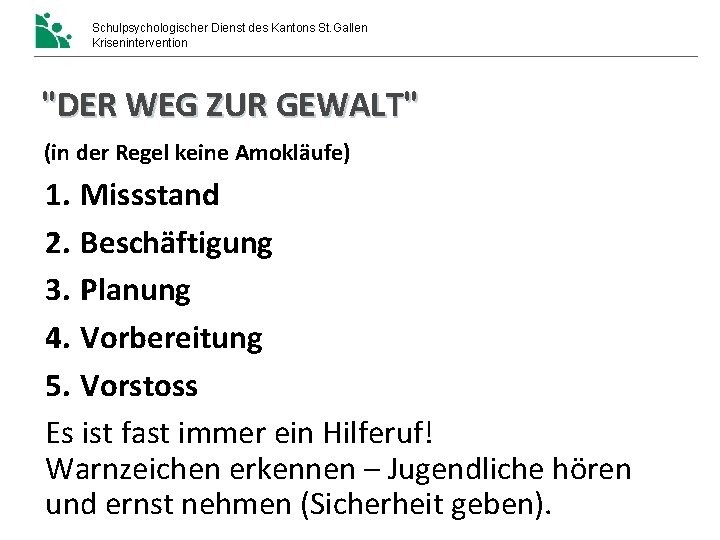 Schulpsychologischer Dienst des Kantons St. Gallen Krisenintervention "DER WEG ZUR GEWALT" (in der Regel Schulpsychologischer Dienst des Kantons St. Gallen Krisenintervention "DER WEG ZUR GEWALT" (in der Regel