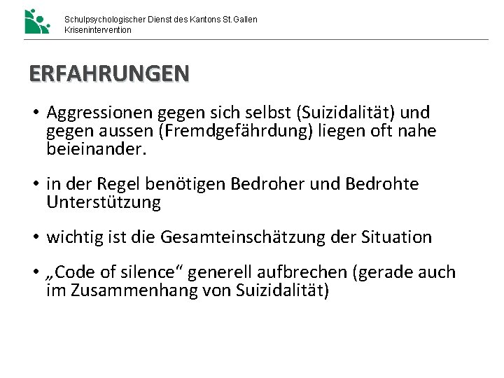 Schulpsychologischer Dienst des Kantons St. Gallen Krisenintervention ERFAHRUNGEN • Aggressionen gegen sich selbst (Suizidalität) Schulpsychologischer Dienst des Kantons St. Gallen Krisenintervention ERFAHRUNGEN • Aggressionen gegen sich selbst (Suizidalität)