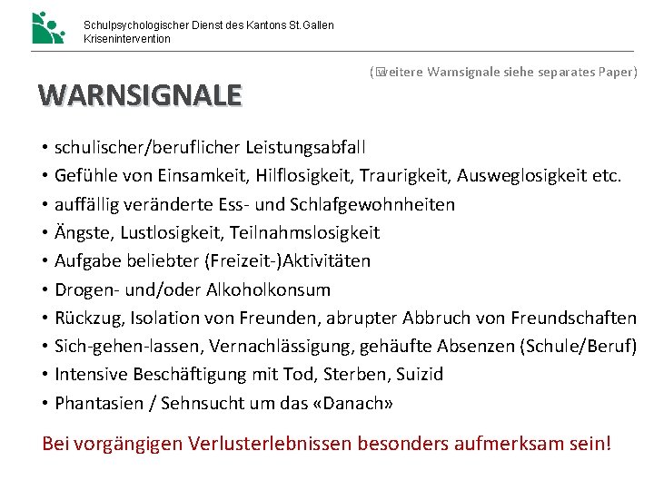 Schulpsychologischer Dienst des Kantons St. Gallen Krisenintervention WARNSIGNALE (� weitere Warnsignale siehe separates Paper) Schulpsychologischer Dienst des Kantons St. Gallen Krisenintervention WARNSIGNALE (� weitere Warnsignale siehe separates Paper)