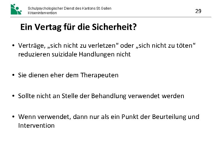 Schulpsychologischer Dienst des Kantons St. Gallen Krisenintervention 29 Ein Vertag für die Sicherheit? • Schulpsychologischer Dienst des Kantons St. Gallen Krisenintervention 29 Ein Vertag für die Sicherheit? •