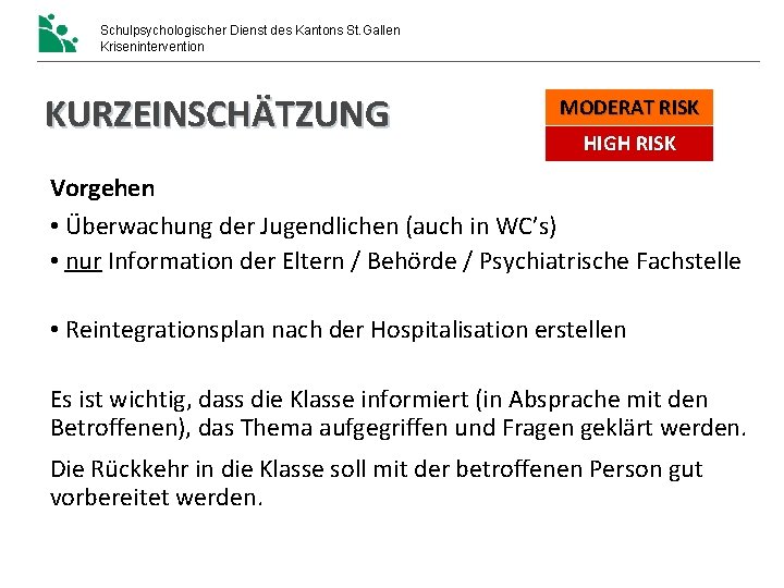 Schulpsychologischer Dienst des Kantons St. Gallen Krisenintervention KURZEINSCHÄTZUNG MODERAT RISK HIGH RISK Vorgehen • Schulpsychologischer Dienst des Kantons St. Gallen Krisenintervention KURZEINSCHÄTZUNG MODERAT RISK HIGH RISK Vorgehen •