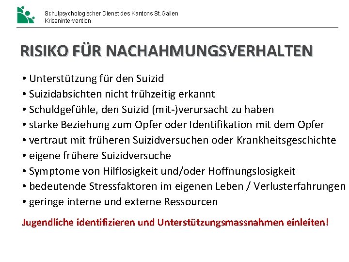 Schulpsychologischer Dienst des Kantons St. Gallen Krisenintervention RISIKO FÜR NACHAHMUNGSVERHALTEN • Unterstützung für den Schulpsychologischer Dienst des Kantons St. Gallen Krisenintervention RISIKO FÜR NACHAHMUNGSVERHALTEN • Unterstützung für den