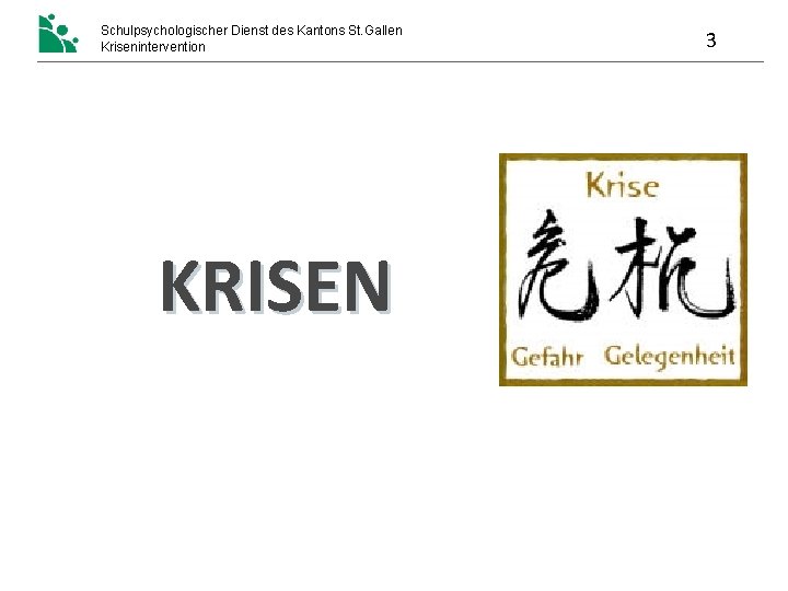 Schulpsychologischer Dienst des Kantons St. Gallen Krisenintervention KRISEN 3 Schulpsychologischer Dienst des Kantons St. Gallen Krisenintervention KRISEN 3