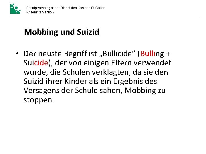 Schulpsychologischer Dienst des Kantons St. Gallen Krisenintervention Mobbing und Suizid • Der neuste Begriff Schulpsychologischer Dienst des Kantons St. Gallen Krisenintervention Mobbing und Suizid • Der neuste Begriff