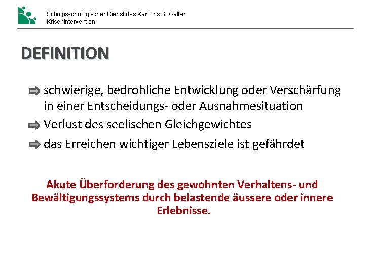 Schulpsychologischer Dienst des Kantons St. Gallen Krisenintervention DEFINITION schwierige, bedrohliche Entwicklung oder Verschärfung in Schulpsychologischer Dienst des Kantons St. Gallen Krisenintervention DEFINITION schwierige, bedrohliche Entwicklung oder Verschärfung in
