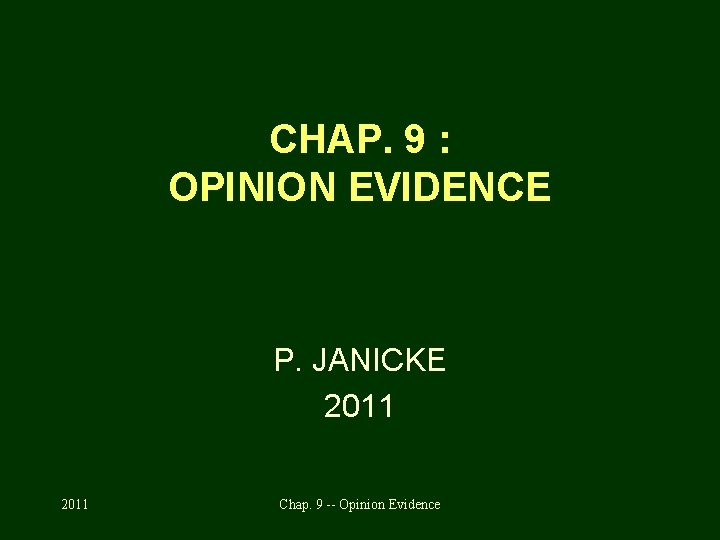 CHAP. 9 : OPINION EVIDENCE P. JANICKE 2011 Chap. 9 -- Opinion Evidence 