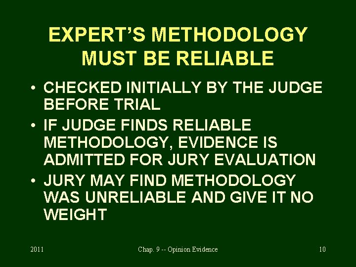 EXPERT’S METHODOLOGY MUST BE RELIABLE • CHECKED INITIALLY BY THE JUDGE BEFORE TRIAL •