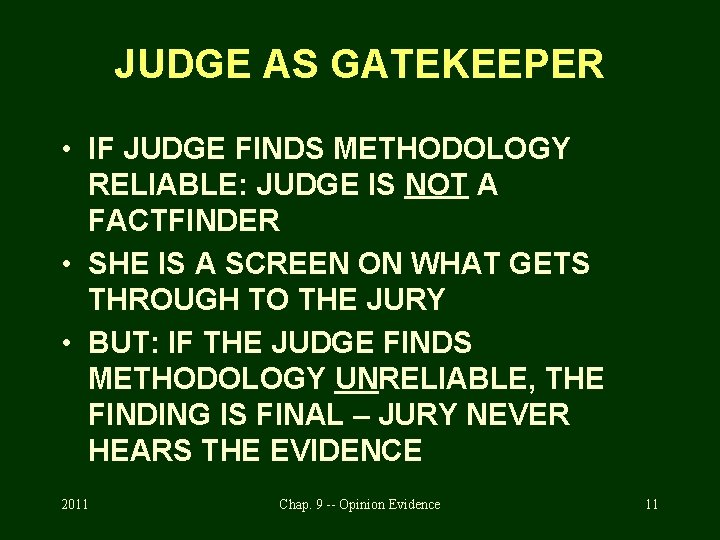 JUDGE AS GATEKEEPER • IF JUDGE FINDS METHODOLOGY RELIABLE: JUDGE IS NOT A FACTFINDER JUDGE AS GATEKEEPER • IF JUDGE FINDS METHODOLOGY RELIABLE: JUDGE IS NOT A FACTFINDER