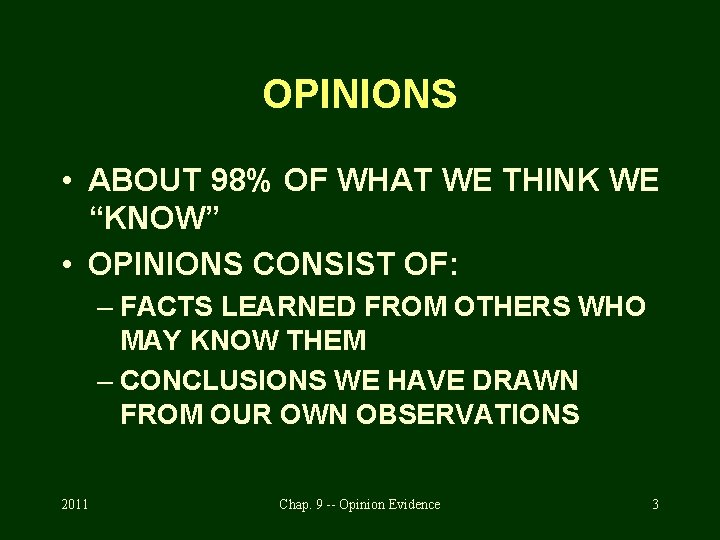 OPINIONS • ABOUT 98% OF WHAT WE THINK WE “KNOW” • OPINIONS CONSIST OF: