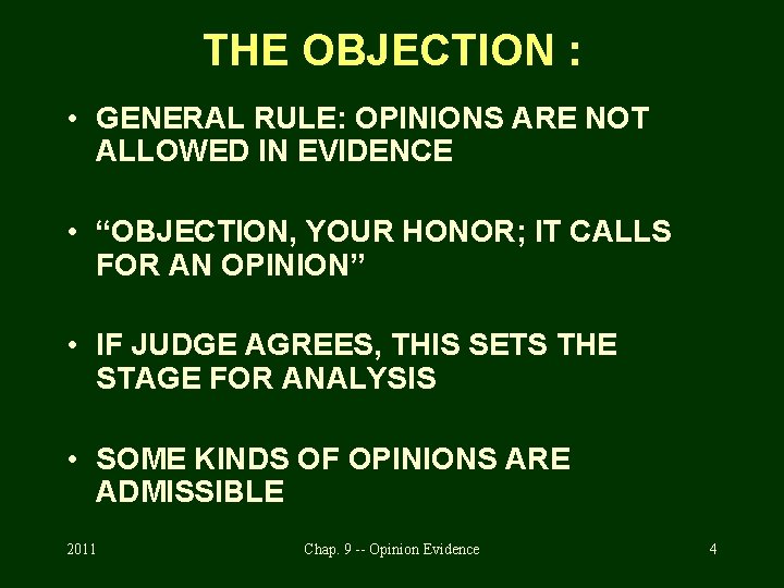 THE OBJECTION : • GENERAL RULE: OPINIONS ARE NOT ALLOWED IN EVIDENCE • “OBJECTION,