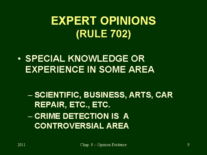 EXPERT OPINIONS (RULE 702) • SPECIAL KNOWLEDGE OR EXPERIENCE IN SOME AREA – SCIENTIFIC,