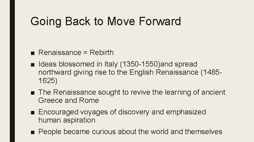 Going Back to Move Forward ■ Renaissance = Rebirth ■ Ideas blossomed in Italy