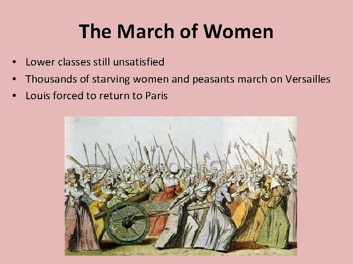 The March of Women • Lower classes still unsatisfied • Thousands of starving women