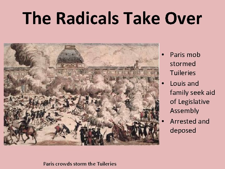 The Radicals Take Over • Paris mob stormed Tuileries • Louis and family seek