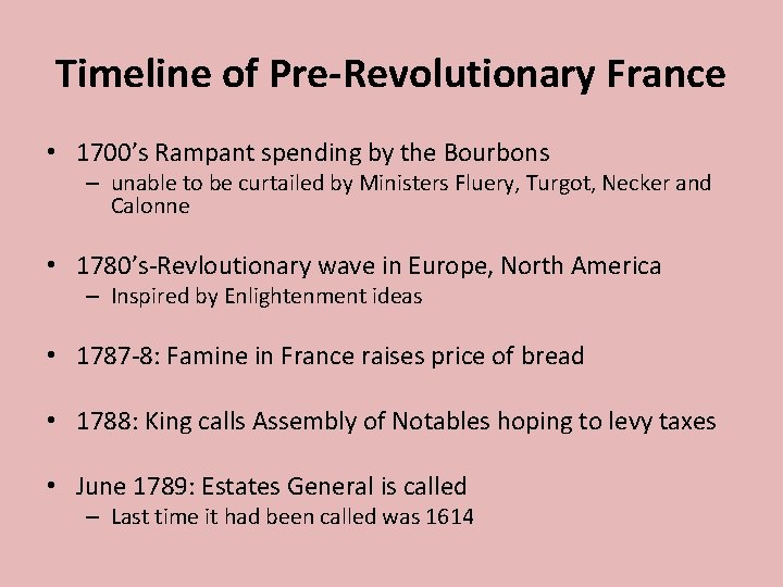 Timeline of Pre-Revolutionary France • 1700’s Rampant spending by the Bourbons – unable to