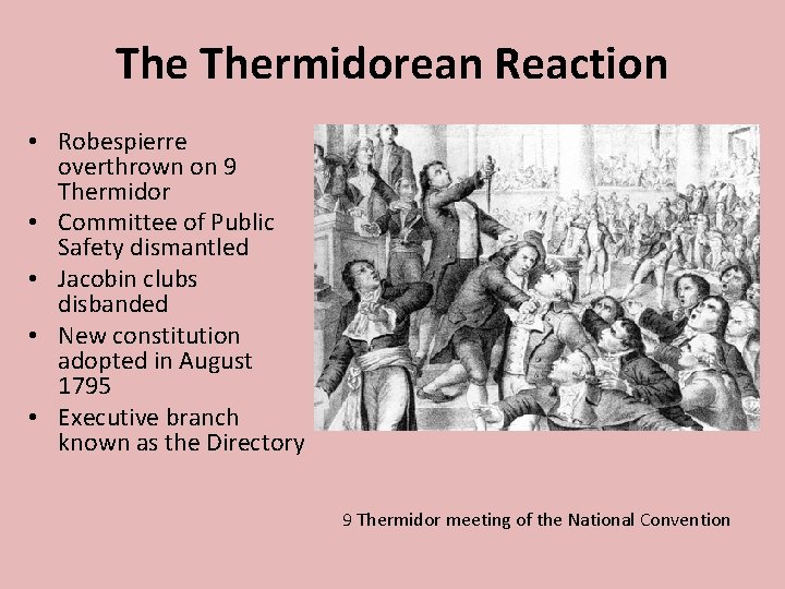 The Thermidorean Reaction • Robespierre overthrown on 9 Thermidor • Committee of Public Safety