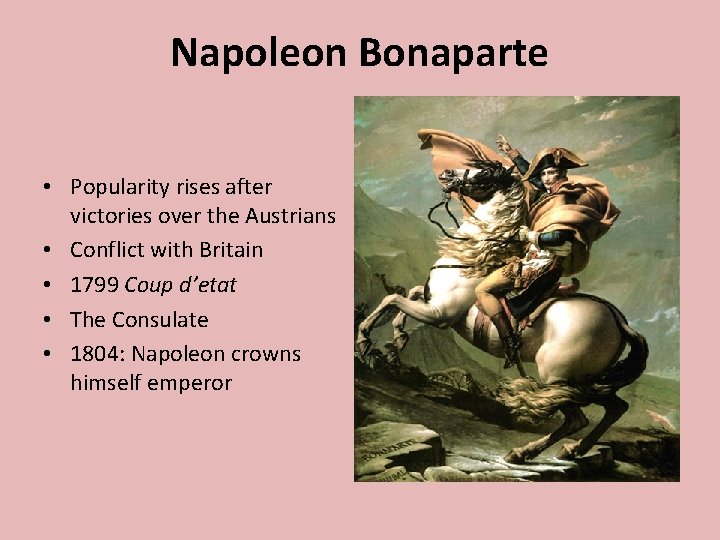 Napoleon Bonaparte • Popularity rises after victories over the Austrians • Conflict with Britain