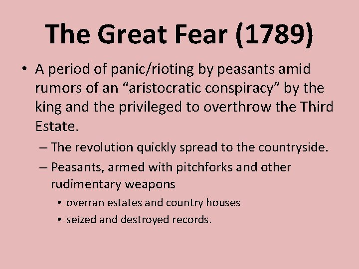 The Great Fear (1789) • A period of panic/rioting by peasants amid rumors of