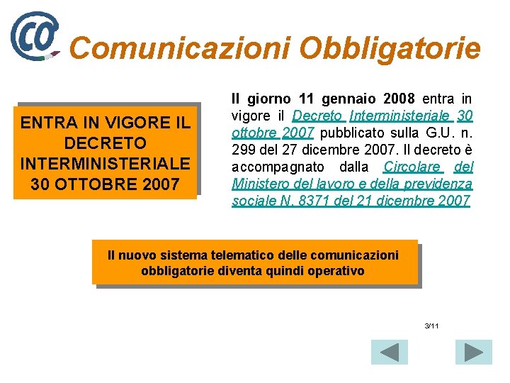 Comunicazioni Obbligatorie ENTRA IN VIGORE IL DECRETO INTERMINISTERIALE 30 OTTOBRE 2007 Il giorno 11