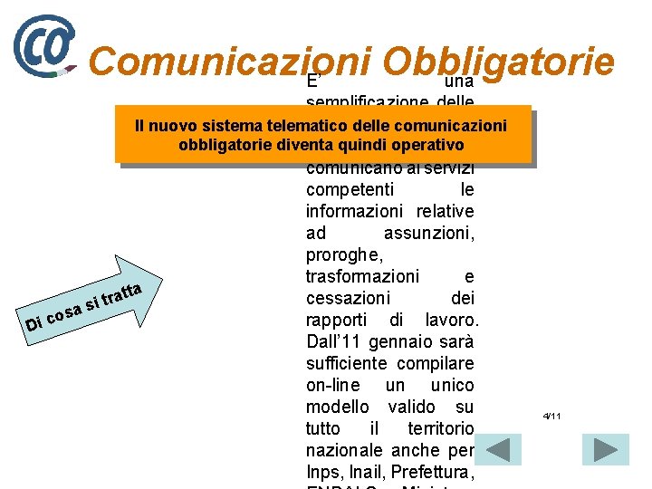 Comunicazioni Obbligatorie E’ una semplificazione delle procedure attraverso Il nuovo sistema telematico delle comunicazioni