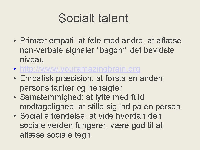 Socialt talent • Primær empati: at føle med andre, at aflæse non-verbale signaler "bagom"