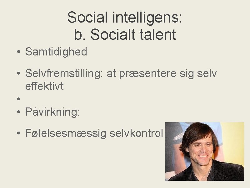 Social intelligens: b. Socialt talent • Samtidighed • Selvfremstilling: at præsentere sig selv effektivt