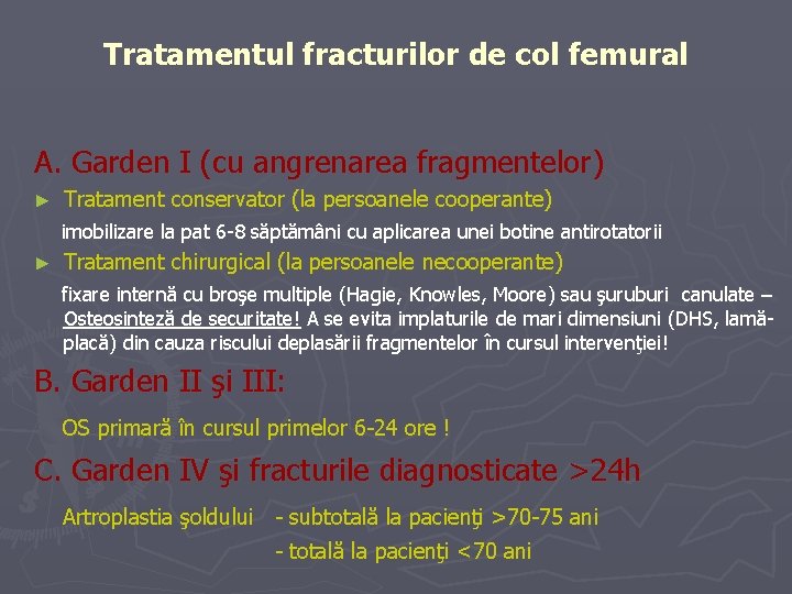 Tratamentul fracturilor de col femural A. Garden I (cu angrenarea fragmentelor) ► Tratament conservator Tratamentul fracturilor de col femural A. Garden I (cu angrenarea fragmentelor) ► Tratament conservator