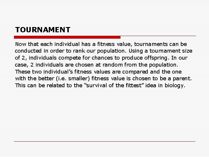 TOURNAMENT Now that each individual has a fitness value, tournaments can be conducted in
