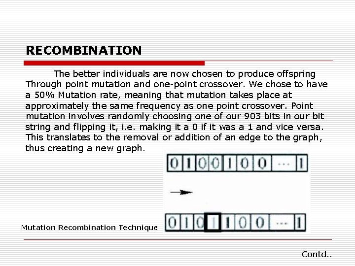RECOMBINATION The better individuals are now chosen to produce offspring Through point mutation and