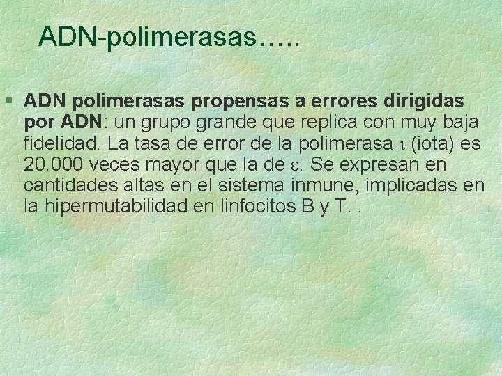 ADN-polimerasas…. . § ADN polimerasas propensas a errores dirigidas por ADN: un grupo grande