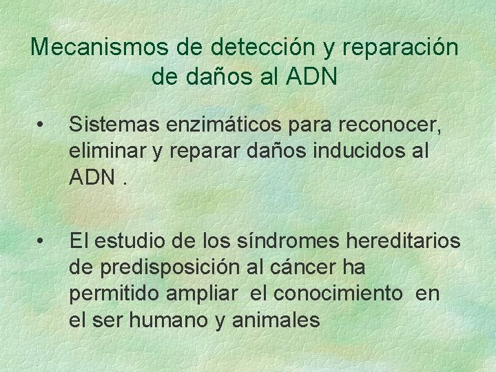 Mecanismos de detección y reparación de daños al ADN • Sistemas enzimáticos para reconocer,