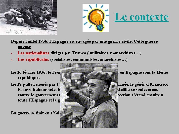 Le contexte Depuis Juillet 1936, l’Espagne est ravagée par une guerre civile. Cette guerre