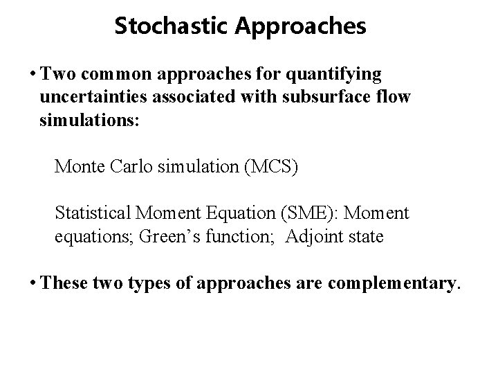 Stochastic Approaches • Two common approaches for quantifying uncertainties associated with subsurface flow simulations: Stochastic Approaches • Two common approaches for quantifying uncertainties associated with subsurface flow simulations: