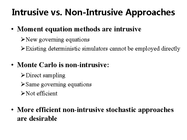 Intrusive vs. Non-Intrusive Approaches • Moment equation methods are intrusive ØNew governing equations ØExisting Intrusive vs. Non-Intrusive Approaches • Moment equation methods are intrusive ØNew governing equations ØExisting
