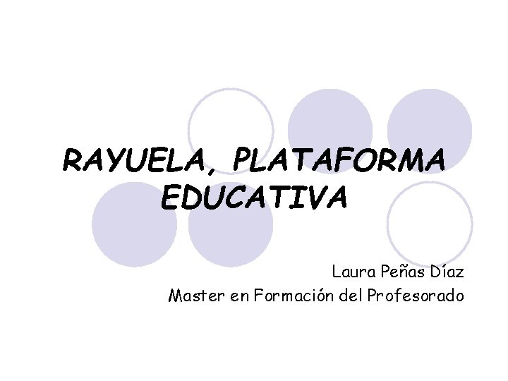 RAYUELA, PLATAFORMA EDUCATIVA Laura Peñas Díaz Master en Formación del Profesorado 