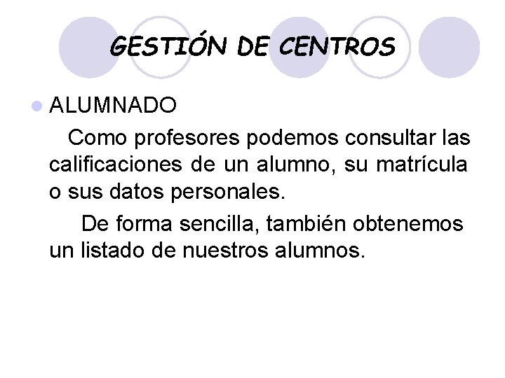 GESTIÓN DE CENTROS l ALUMNADO Como profesores podemos consultar las calificaciones de un alumno,