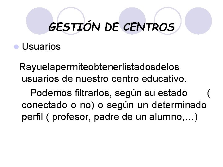 GESTIÓN DE CENTROS l Usuarios Rayuelapermiteobtenerlistadosdelos usuarios de nuestro centro educativo. Podemos filtrarlos, según