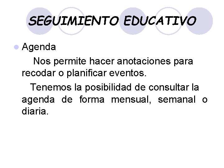 SEGUIMIENTO EDUCATIVO l Agenda Nos permite hacer anotaciones para recodar o planificar eventos. Tenemos