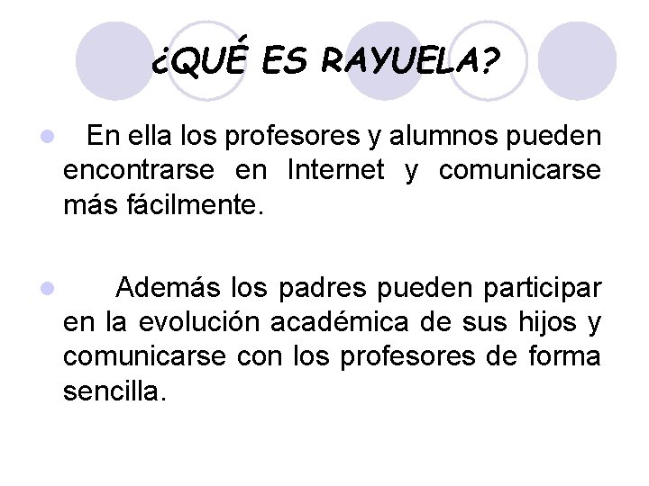 ¿QUÉ ES RAYUELA? l En ella los profesores y alumnos pueden encontrarse en Internet