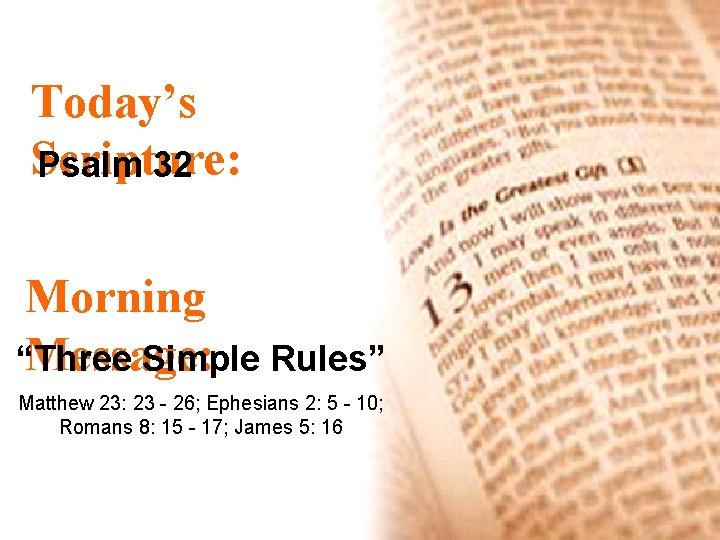 Today’s Scripture: Psalm 32 Morning Message: “Three Simple Rules” Matthew 23: 23 - 26;