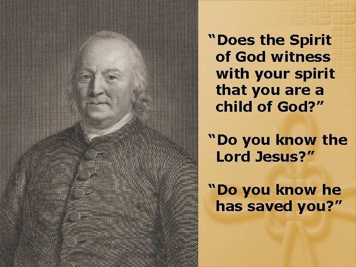 “Does the Spirit of God witness with your spirit that you are a child