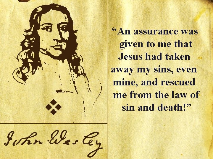 “An assurance was given to me that Jesus had taken away my sins, even