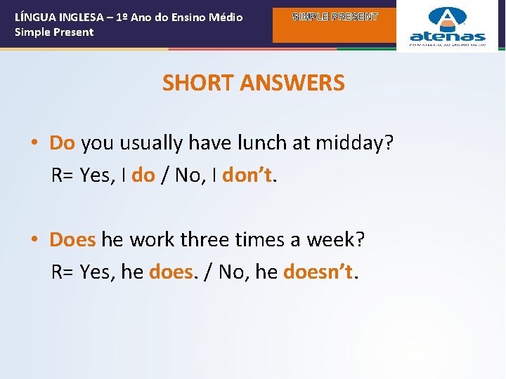 LÍNGUA INGLESA – 1º Ano do Ensino Médio Simple Present SIMPLE PRESENT SHORT ANSWERS