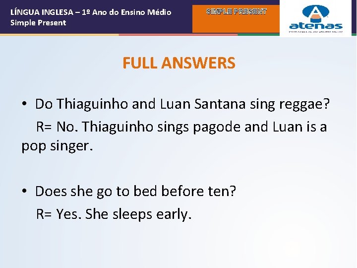 LÍNGUA INGLESA – 1º Ano do Ensino Médio Simple Present SIMPLE PRESENT FULL ANSWERS