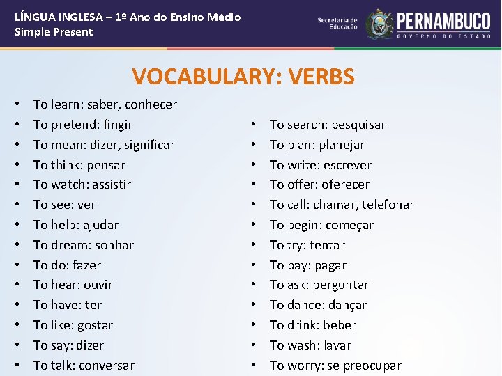 LÍNGUA INGLESA – 1º Ano do Ensino Médio Simple Present VOCABULARY: VERBS • •