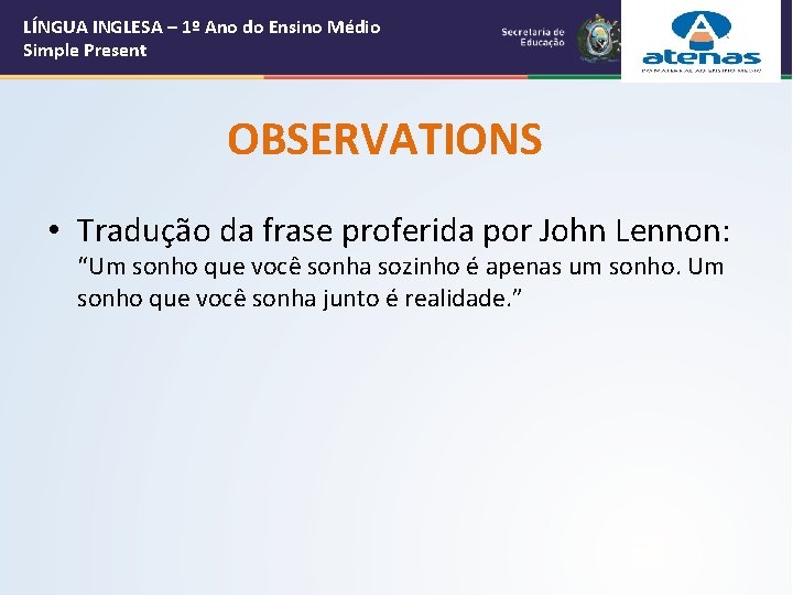 LÍNGUA INGLESA – 1º Ano do Ensino Médio Simple Present OBSERVATIONS • Tradução da