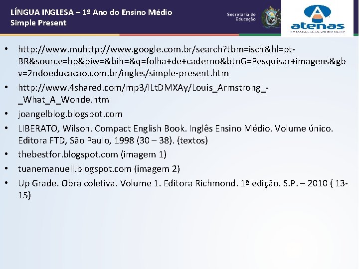 LÍNGUA INGLESA – 1º Ano do Ensino Médio Simple Present • http: //www. muhttp: