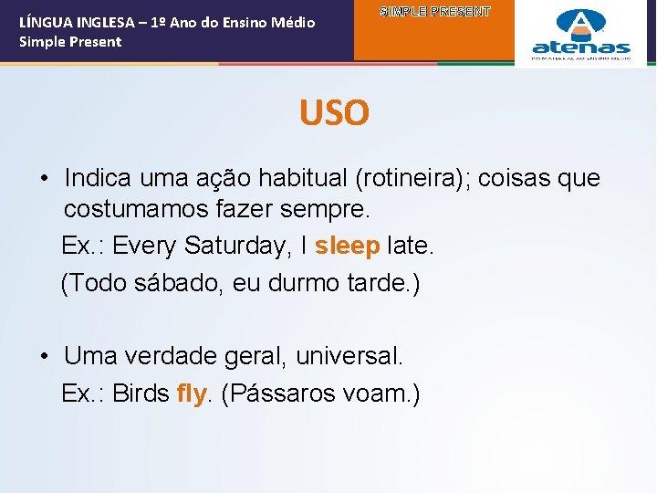 LÍNGUA INGLESA – 1º Ano do Ensino Médio Simple Present SIMPLE PRESENT USO •